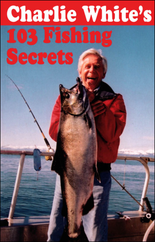 Charlie White's 103 Fishing Secrets