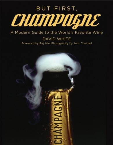 But first, champagne: a modern guide to the world's favorite wine