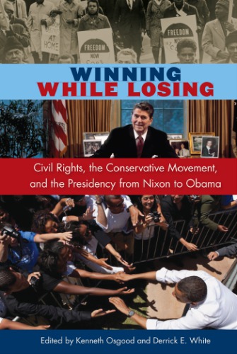 Winning while losing: civil rights, the conservative movement, and the presidency from Nixon to Obama