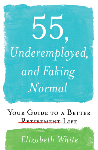 55, Underemployed and Faking Normal