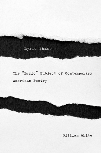 Lyric shame: the 'Lyric' subject of contemporary american poetry