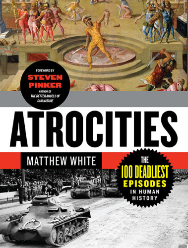 Atrocitology: humanity's 100 deadliest achievements