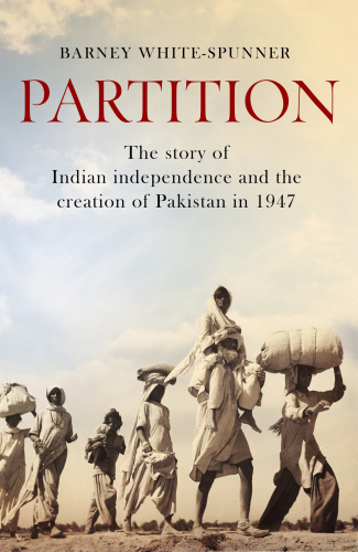 Partition: the story of Indian independence and the creation of Pakistan in 1947