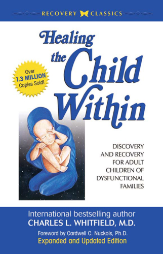 Healing the child within: discovery and recovery for adult children of dysfunctional families