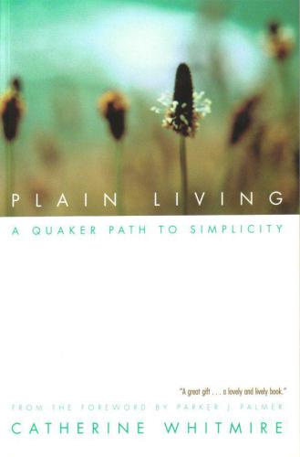 Plain Living: A Quaker Path to Simplicity