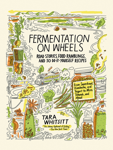 Fermentation on wheels - road stories, food ramblings, and 50 do-it-yoursel
