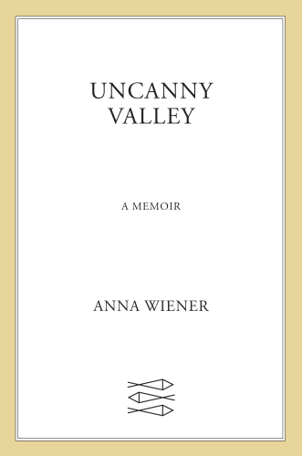 Uncanny valley: a memoir