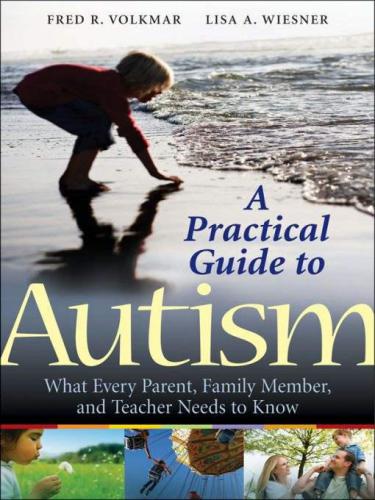 A Practical Guide to Autism: What Every Parent, Family Member, and Teacher Needs to Know