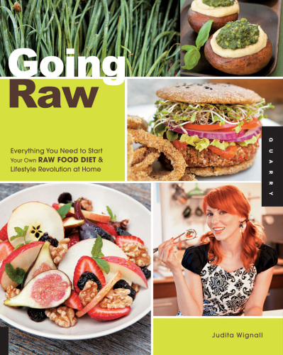 Going raw: everything you need to start your own raw food diet and lifestyle revolution at home
