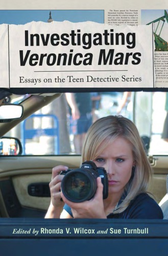Investigating Veronica Mars: essays on the teen detective series