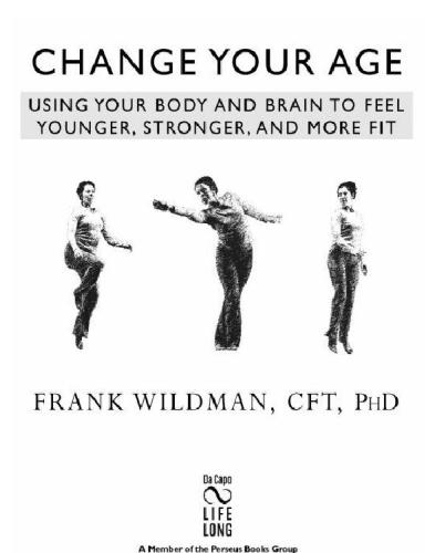 Change your age: using your body and brain to feel younger, stronger, and more fit