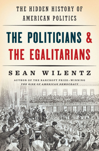 The politicians et the egalitarians: the hidden history of American politics