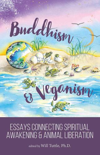 Buddhism & veganism: essays connecting spiritual awakening & animal liberation