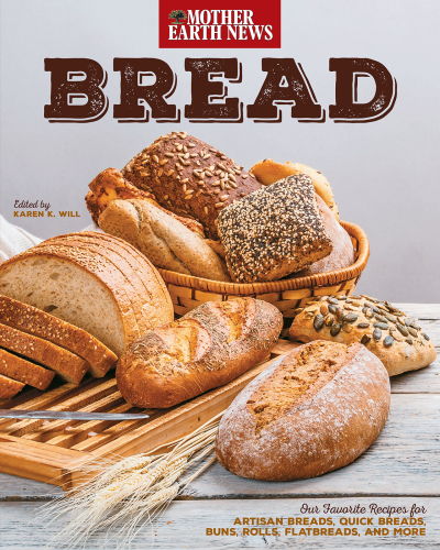 Bread by Mother earth news: our favorite recipes for artisan breads, quick breads, buns, rolls, flatbreads, and more