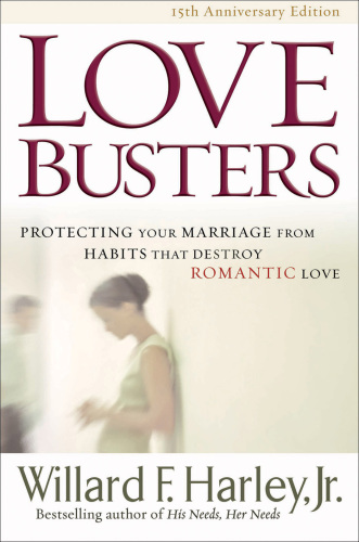 Love busters: protecting your marriage from habits that destroy romantic love