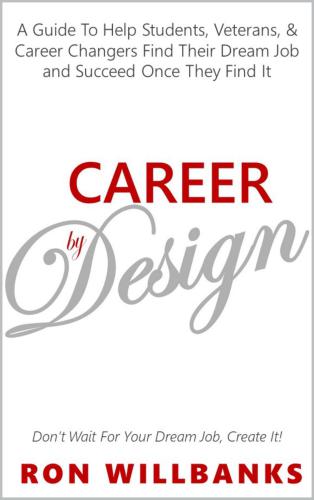 Career by design: a career guide to help students, veterans, & other career-changers find their dream job and succeed once they find it!