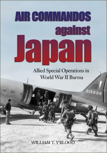 Air Commandos Against Japan: Allied Special Operations In World War Ii Burma