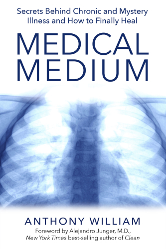 Medical medium: secrets behind chronic and mystery illness and how to finally heal