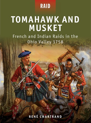 Tomahawk and Musket: French and Indian Raids in the Ohio Valley 1758
