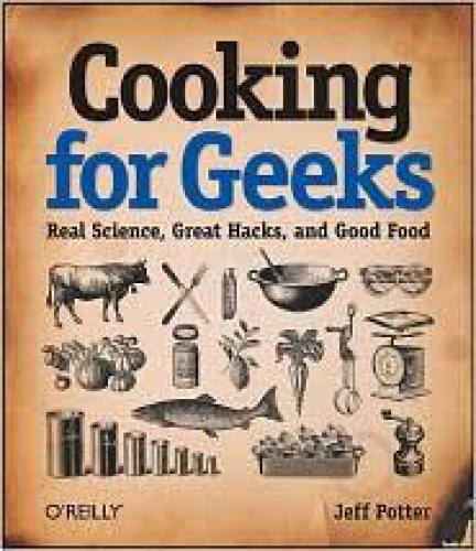 Cooking for geeks: real science, great hacks, and good food. - Includes index