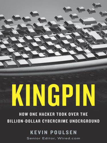 Kingpin: How One Hacker Took Over the Billion-Dollar Cybercrime Underground