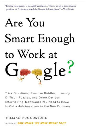 Are you smart enough to work at Google?: trick questions, zen-like riddles, insanely difficult puzzles, and other devious interviewing techniques you need to know to get a job anywhere in the new economy