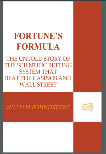 Fortune's formula: the untold story of the scientific betting system that beat the casinos and Wall Street