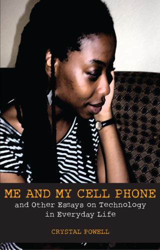 Me and my cell phone: and other essays on technology in everyday life