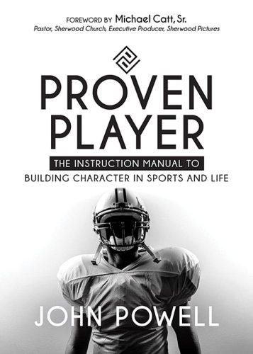 Proven player: the instruction manual to building character in sports and life