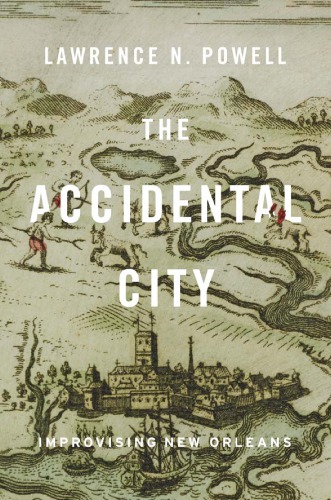 The accidental city: improvising New Orleans
