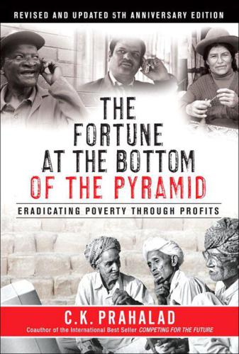 The Fortune at the Bottom of the Pyramid, Revised and Updated 5th Anniversary Edition: Eradicating Poverty Through Profits
