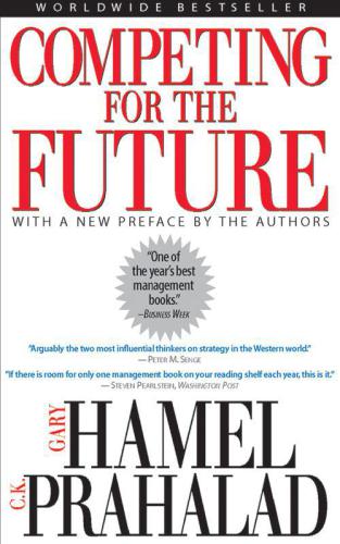 Competing for the future /cGary Hamel, C.K. Prahalad