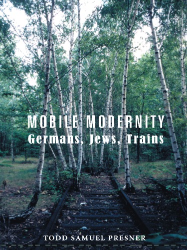 Mobile Modernity Germans, Jews, Trains