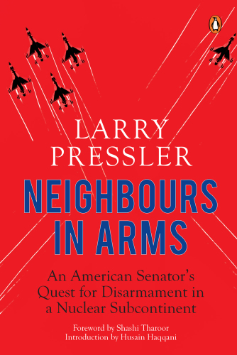 Neighbours in arms: an American senator's quest for disarmament in a nuclear subcontinent