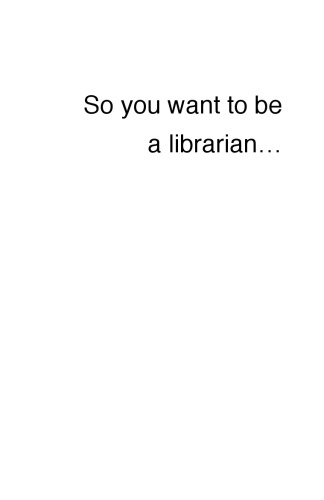 So You Want To Be a Librarian