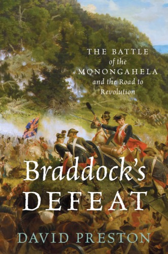 Braddock's Defeat the Battle of the Monongahela and the road to revolution