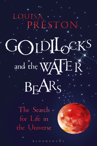 Goldilocks and the water bears: the search for life in the universe
