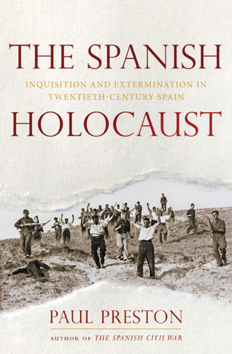 The Spanish holocaust: inquisition and extermination in twentieth-century Spain