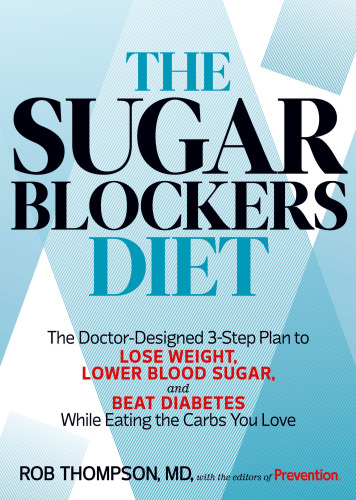 The sugar blockers diet eat great, lose weight: eat great, lose weight: a doctor's 7-step plan to lose weight, lower blood sugar, and beat diabetes-- while eating the carbs you love