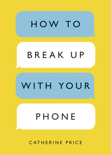 How to Break Up with Your Phone: the 30-Day Plan to Take Back Your Life