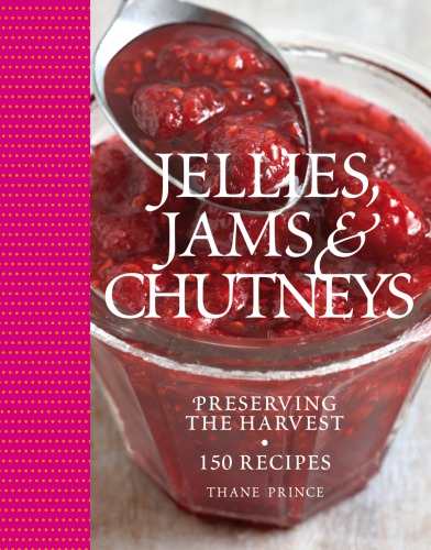 Jellies, jams & chutneys: preserving the harvest