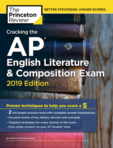 Cracking the ap english literature & composition exam, 2019 edition: practice tests & proven techniques to help you score a 5