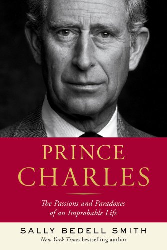 Prince Charles: the passions and paradoxes of an improbable life