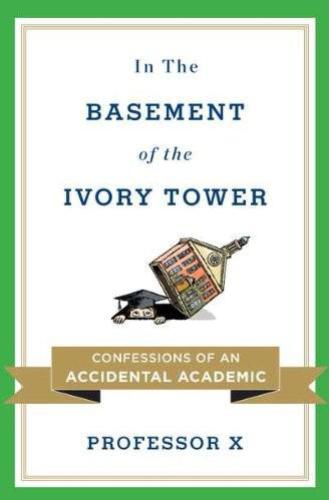 In the Basement of the Ivory Tower: Confessions of an Accidental Academic