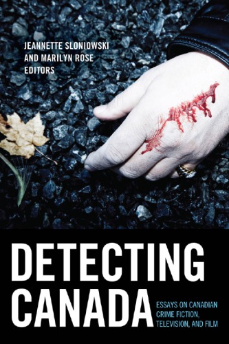 Detectinng Canada: essays on Canadian crime fiction, television, and film