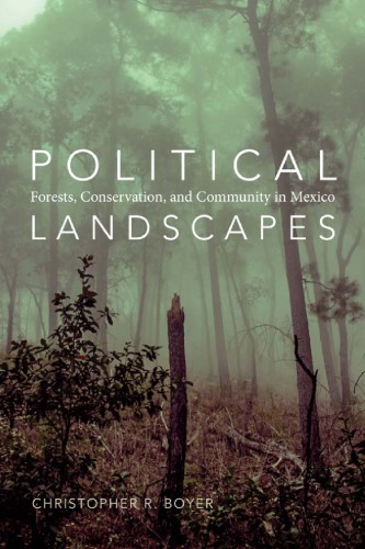 Political Landscapes Forests, Conservation, and Community in Mexico