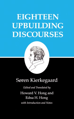 Kierkegaard's Writings, V, Volume 5: Eighteen Upbuilding Discourses Eighteen Upbuilding Discourses