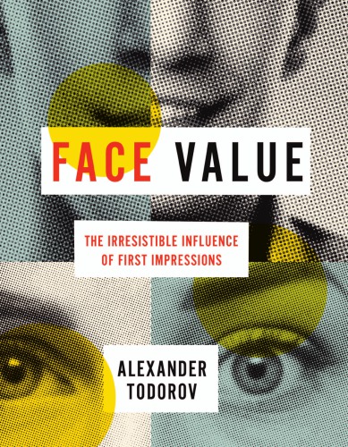 Face Value The Irresistible Influence of First Impressions