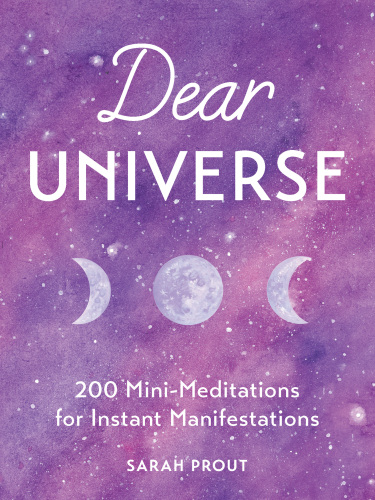 Dear universe: 200 mini-meditations for instant manifestations