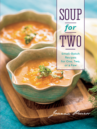 Soup for two: small-batch recipes for one, two, or a few